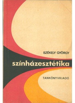 Székely György - Színházesztétika Székely György - Színházesztétika, Budapest 1976 antikvár könyv
