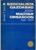 Berend T. Iván - A szocialista gazdaság fejlődése Magyarországon 1945-1968