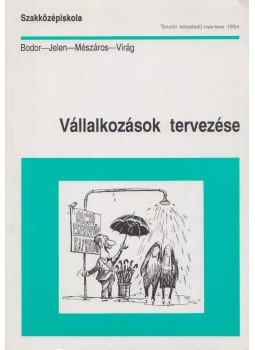 Mészáros Tamás, Bodor Szabolcs, Jelen Tibor, Virág Miklós - Vállalkozások tervezése Mészáros Tamás, Bodor Szabolcs, Jelen Tibor, Virág Miklós - Vállalkozások tervezése, Budapest 1994 antikvár könyv