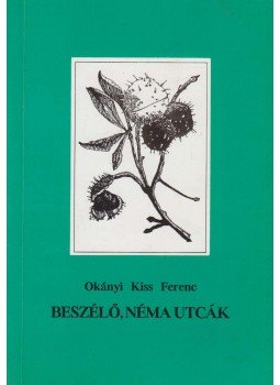 Okányi Kiss Ferenc - Beszélő, néma utcák (dedikált) Okányi Kiss Ferenc - Beszélő, néma utcák (dedikált), Budapest 1997 antikvár könyv
