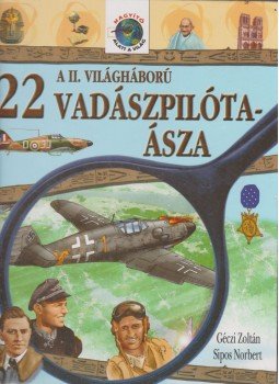 Géczi Zoltán - A II. Világháború 22 vadászpilóta-ásza Géczi Zoltán - A II. Világháború 22 vadászpilóta-ásza, Kisújszállás 2005 antikvár könyv