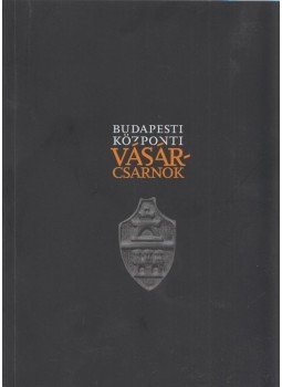 Nagy Gergely - Budapesti Központi Vásárcsarnok Nagy Gergely - Budapesti Központi Vásárcsarnok, Budapest-Veszprém 2014 antikvár könyv