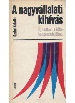 Szabó Katalin - A nagyvállalati kihívás Szabó Katalin - A nagyvállalati kihívás, Budapest 1974 antikvár könyv