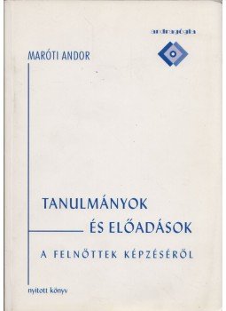 Maróti Andor - Tanulmányok és előadások a felnőttek képzéséről, Budapest 2005 antikvár könyv