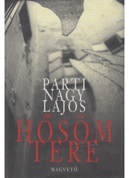 Parti Nagy Lajos - Hősöm tere (dedikált) Parti Nagy Lajos - Hősöm tere (dedikált), Budapest 2000 antikvár könyv