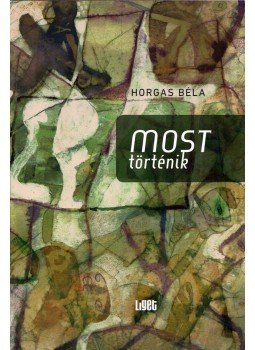 Horgas Béla - Most történik Horgas Béla - Most történik, Budapest 2011 antikvár könyv