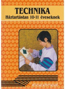 Gyulay Lajosné- Nagy Attiláné- Urbánfy Istvánné - Technika - Háztartástan 10-11 éveseknek Gyulay Lajosné- Nagy Attiláné- Urbánfy Istvánné - Technika - Háztartástan 10-11 éveseknek, Budapest 1995 antikvár könyv