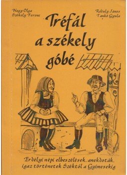 Nagy Olga, Székely Ferenc, Ráduly János, Tankó Gyula - Tréfál a székely góbé Nagy Olga, Székely Ferenc, Ráduly János, Tankó Gyula - Tréfál a székely góbé, Székelyudvarhely 2007 antikvár könyv