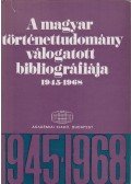 MTA Történettudományi Intézetének munkaközössége összeáll. - A magyar történettudomány válogatott bibliográfiája 1945-1968
