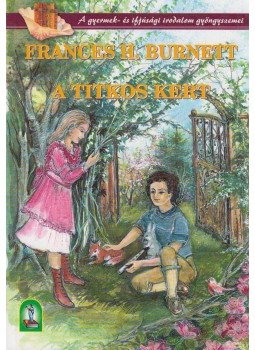 Frances Hodgson Burnett - A titkos kert Frances Hodgson Burnett - A titkos kert, Budapest 2004 antikvár könyv