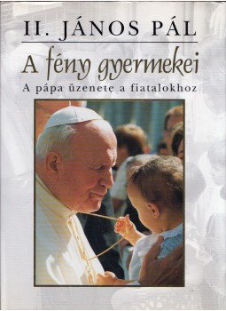 II.János Pál pápa, Jerome Vereb - A fény gyermekei II.János Pál pápa, Jerome Vereb - A fény gyermekei, Budapest 2003 antikvár könyv