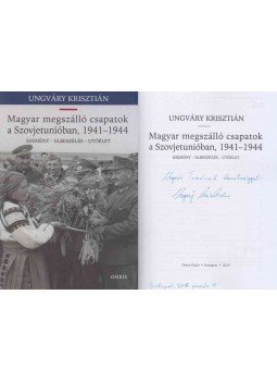 Ungváry Krisztián - Magyar megszálló csapatok a Szovjetunióban, 1941-1944 (Ungvári Tamásnak dedikált példány), Budapest 2015 antikvár könyv
