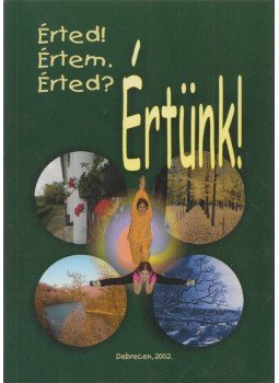 Csikai Erzsébet dr., Kiss Erzsébet, Nagyné Halász Anna, Nagy Krisztina - Érted! Értem. Érted? Értünk! (dedikált) Csikai Erzsébet dr., Kiss Erzsébet, Nagyné Halász Anna, Nagy Krisztina - Érted! Értem. Érted? Értünk! (dedikált), Debrecen 2008 antikvár könyv