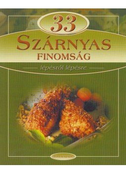 Hargitai György - 33 szárnyas finomság lépésről lépésre, Budapest 0 antikvár könyv