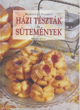 Hargitai György - Házi tészták & sütemények Hargitai György - Házi tészták & sütemények, 2005 antikvár könyv