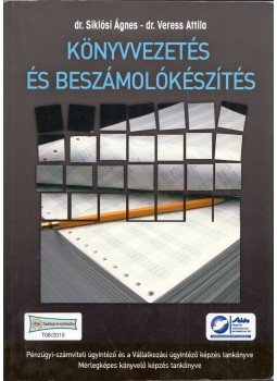 Dr. Siklósi Ágnes, Dr. Sisa Krisztina A., Dr. Veress Attila - Könyvvezetés és beszámolókészítés Dr. Siklósi Ágnes, Dr. Sisa Krisztina A., Dr. Veress Attila - Könyvvezetés és beszámolókészítés, Budapest 2013 antikvár könyv