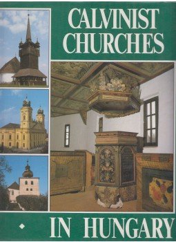 Balázs Dercsényi, Gábor Hegyi, Ernő Marosi, Béla Takács - Calvinist Churches in Hungary, Budapest 1992 antikvár könyv