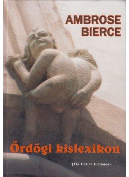 Bierce, Ambrose - Ördögi kislexikon Bierce, Ambrose - Ördögi kislexikon, Budapest 2003 antikvár könyv