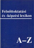 Benedek András,Csoma Gyula,Harangi László - Felnőttoktatási és - képzési lexikon A-Z