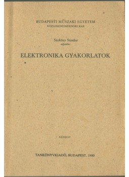 Sárközy Sándor - Elektronika gyakorlatok, Budapest 1980 antikvár könyv