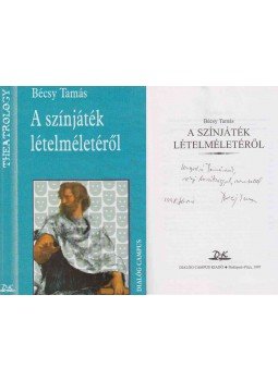 Bécsy Tamás - A színjáték lételméletéről (Ungvári Tamásnak dedikált példány), Budapest 1997 antikvár könyv