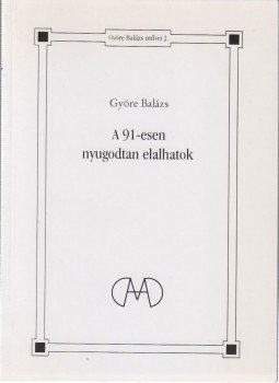 Györe Balázs - A 91-esen nyugodtan elalhatok (Dedikált) Györe Balázs - A 91-esen nyugodtan elalhatok (Dedikált), Budapest 2003 antikvár könyv