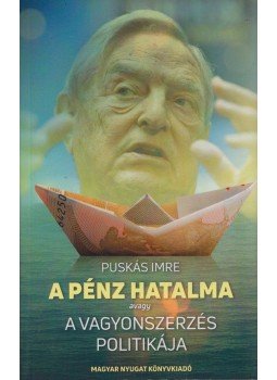 Puskás Imre - A pénz hatalma avagy a vagyonszerzés politikája, Szombathely 2019 antikvár könyv