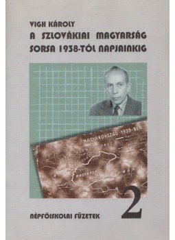 Vigh Károly - A szlovákiai magyarság sorsa 1938-tól napjainkig, Lakitelek 1997 antikvár könyv