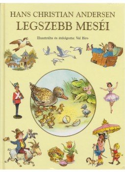 H.C. Andersen, Val Biro - Hans Christian Andersen legszebb meséi H.C. Andersen, Val Biro - Hans Christian Andersen legszebb meséi, Budapest 2006 antikvár könyv