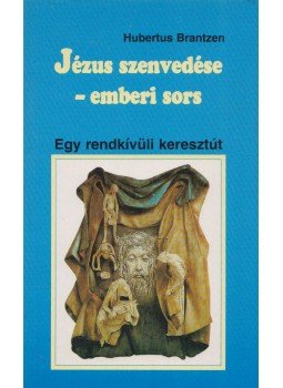 Hubertus Brantzen - Jézus szenvedése - emberi sors, Pilisszentlélek 1997 antikvár könyv