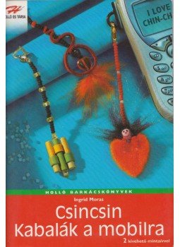 Ingrid Moras - Csincsin kabalák a mobilra Ingrid Moras - Csincsin kabalák a mobilra, 0 antikvár könyv