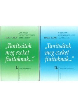 Tegez Lajos - "Tanítsátok meg ezeket fiaitoknak..." I-II. Tegez Lajos - "Tanítsátok meg ezeket fiaitoknak..." I-II., Budapest 2000 antikvár könyv