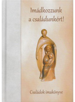 Szerk.: Déri Péter - Imádkozzunk a családunkért! Szerk.: Déri Péter - Imádkozzunk a családunkért!, Szombathely 2013 antikvár könyv