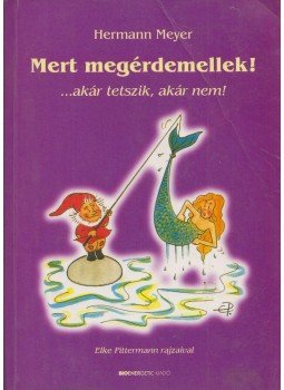 Hermann Meyer - Mert megérdemellek! Hermann Meyer - Mert megérdemellek!, Budapest 2007 antikvár könyv