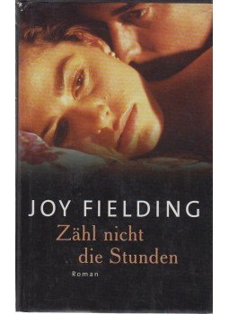 Joy Fielding - Zähl nicht die Stunden Joy Fielding - Zähl nicht die Stunden, München 2001 antikvár könyv