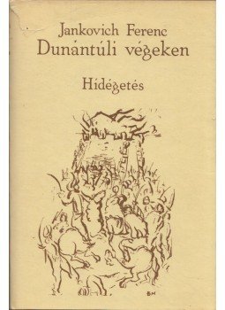 Jankovich Ferenc - Dunántúli végeken III. - Hídégetés Jankovich Ferenc - Dunántúli végeken III. - Hídégetés, Budapest 1980 antikvár könyv