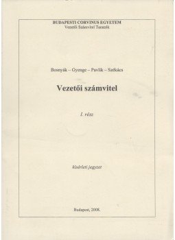 Bosnyák János, Gyenge Magdolna, Pavlik Lívia, Székács Péterné - Vezetői számvitel I. Bosnyák János, Gyenge Magdolna, Pavlik Lívia, Székács Péterné - Vezetői számvitel I., Budapest 2008 antikvár könyv