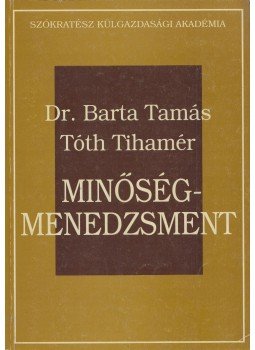 Barta Tamás, Tóth Tihamér - Minőség-menedzsment Barta Tamás, Tóth Tihamér - Minőség-menedzsment, Budapest 2001 antikvár könyv