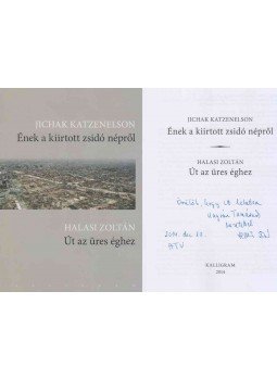 Halasi Zoltán, Jichak Katzenelson - Ének a kiirtott zsidó népről / Út az üres éghez (Ungvári Tamásnak dedikált példány) Halasi Zoltán, Jichak Katzenelson - Ének a kiirtott zsidó népről / Út az üres éghez (Ungvári Tamásnak dedikált példány), Budapest 2014 antikvár könyv