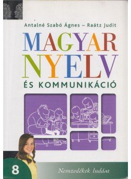 Antalné Szabó Ágnes, Raátz Judit - Magyar nyelv és kommunikáció 8. Antalné Szabó Ágnes, Raátz Judit - Magyar nyelv és kommunikáció 8., Budapest 2014 antikvár könyv