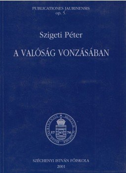 Szigeti Péter - A valóság vonzásában Szigeti Péter - A valóság vonzásában, Győr 2001 antikvár könyv