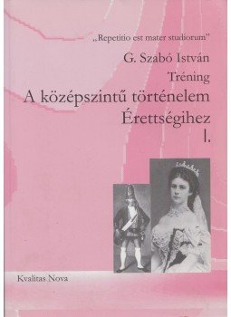 G. Szabó István - Tréning a középszintű történelem Érettségihez I-II. G. Szabó István - Tréning a középszintű történelem Érettségihez I-II., Nyíregyháza 2004 antikvár könyv