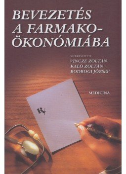 Vincze Zoltán, Kaló Zoltán, Bodrogi József - Bevezetés a farmakoökonómiába Vincze Zoltán, Kaló Zoltán, Bodrogi József - Bevezetés a farmakoökonómiába, Budapest 2001 antikvár könyv