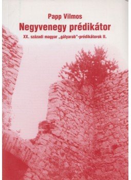 Papp Vilmos - Negyvenegy prédikátor II. Papp Vilmos - Negyvenegy prédikátor II., 0 antikvár könyv