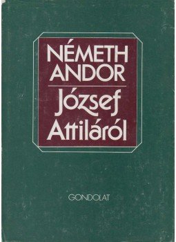 Németh Andor - József Attiláról Németh Andor - József Attiláról, Budapest 1989 antikvár könyv