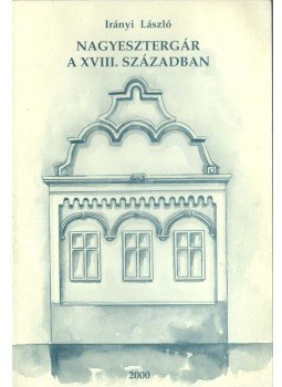 Irányi László - Nagyesztergár a XVIII. században,  2000 antikvár könyv