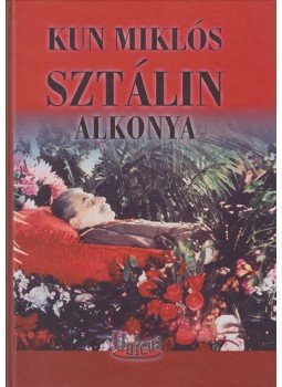 Kun Miklós - Sztálin alkonya Kun Miklós - Sztálin alkonya, Budapest 2012 antikvár könyv
