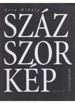 Gera Mihály - Százszorkép (dedikált) Gera Mihály - Százszorkép (dedikált), Budapest 0 antikvár könyv
