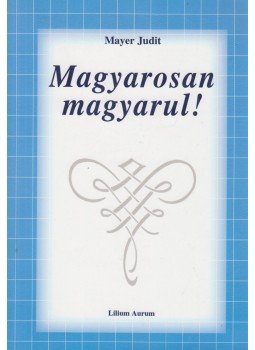 Mayer Judit - Magyarosan magyarul! Mayer Judit - Magyarosan magyarul!, Dunaszerdahely 2003 antikvár könyv