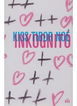 Kiss Tibor Noé - Inkognitó Kiss Tibor Noé - Inkognitó, Budapest 2018 antikvár könyv